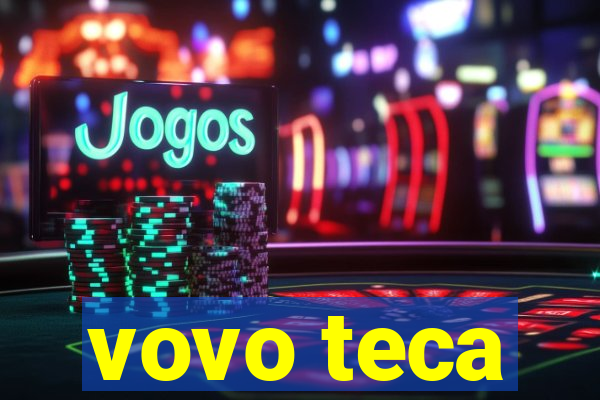 vovo teca